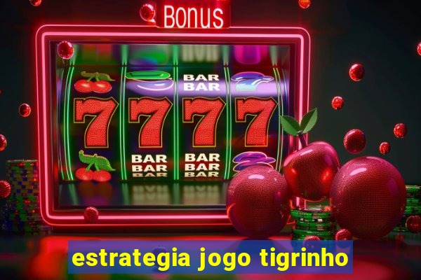 estrategia jogo tigrinho